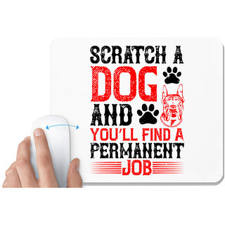                       UDNAG White Mousepad 'Dog | Scratch a dog and youll find a permanent job' for Computer / PC / Laptop [230 x 200 x 5mm]                                              