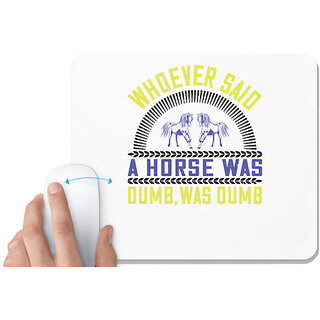                       UDNAG White Mousepad 'Horse | Whoever said a horse was dumb, was dumb' for Computer / PC / Laptop [230 x 200 x 5mm]                                              