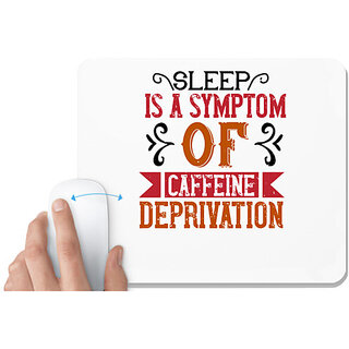                       UDNAG White Mousepad 'Coffee | Sleep is a symptom of caffeine deprivation' for Computer / PC / Laptop [230 x 200 x 5mm]                                              