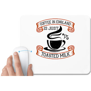                       UDNAG White Mousepad 'Coffee | Coffee in England is just toasted milk' for Computer / PC / Laptop [230 x 200 x 5mm]                                              