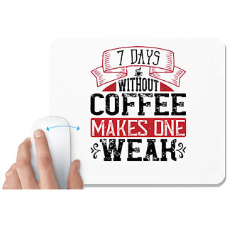                       UDNAG White Mousepad 'Coffee | 7 days without coffee makes one WEAK' for Computer / PC / Laptop [230 x 200 x 5mm]                                              