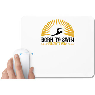                       UDNAG White Mousepad 'Swimming | Born to swim Forced to work' for Computer / PC / Laptop [230 x 200 x 5mm]                                              