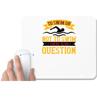                       UDNAG White Mousepad 'Swimming | TO SWIM OR NOT TO SWIM' for Computer / PC / Laptop [230 x 200 x 5mm]                                              