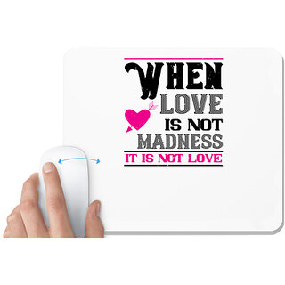                       UDNAG White Mousepad 'Love | when love is madness it is not love' for Computer / PC / Laptop [230 x 200 x 5mm]                                              