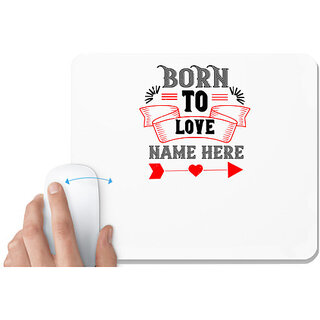 UDNAG White Mousepad 'Love | born to love name here' for Computer / PC / Laptop [230 x 200 x 5mm]