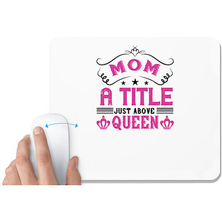                       UDNAG White Mousepad 'Queen | Mom a title just above queen' for Computer / PC / Laptop [230 x 200 x 5mm]                                              