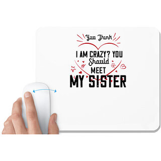                       UDNAG White Mousepad 'Sister | YOU THINK I AM CRAZY YOU SHOULDMY SISTER-1' for Computer / PC / Laptop [230 x 200 x 5mm]                                              