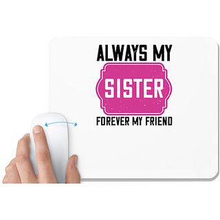                       UDNAG White Mousepad 'Sister | Always my sister, forever my friend' for Computer / PC / Laptop [230 x 200 x 5mm]                                              