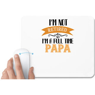                       UDNAG White Mousepad 'Papa, Father | i'm not retired i'm a full time' for Computer / PC / Laptop [230 x 200 x 5mm]                                              