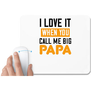                       UDNAG White Mousepad 'Papa | i love it when you call me big' for Computer / PC / Laptop [230 x 200 x 5mm]                                              