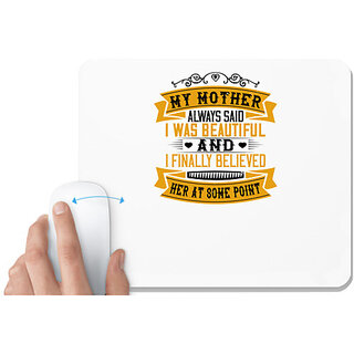                       UDNAG White Mousepad 'Mother | [My mother] always said I was beautiful' for Computer / PC / Laptop [230 x 200 x 5mm]                                              