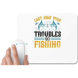                       UDNAG White Mousepad 'Fishing | cast way your troubles go fishing' for Computer / PC / Laptop [230 x 200 x 5mm]                                              