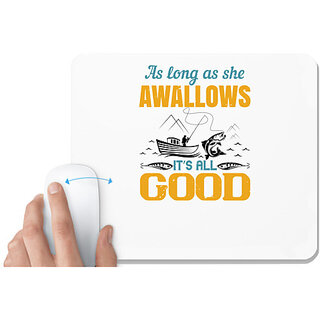                       UDNAG White Mousepad 'Fishing | as long as she awallows its all good' for Computer / PC / Laptop [230 x 200 x 5mm]                                              