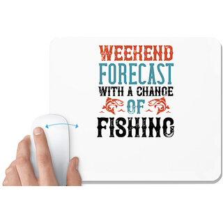                       UDNAG White Mousepad 'Fishing | WEEKEND FORECAST WITH A CHANGE OF FISHING' for Computer / PC / Laptop [230 x 200 x 5mm]                                              