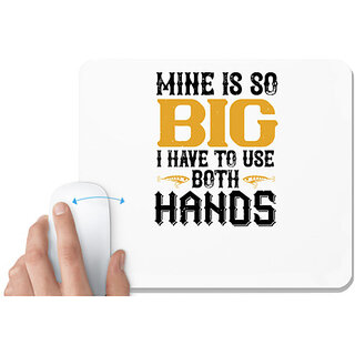                       UDNAG White Mousepad 'Fishing | MINE IS SO BIG I HAVE TO USE BOTH HANDS' for Computer / PC / Laptop [230 x 200 x 5mm]                                              