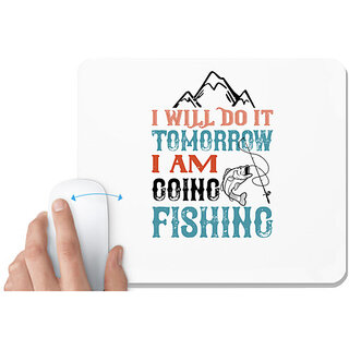                      UDNAG White Mousepad 'Fishing | I WILL DO IT TOMORROW' for Computer / PC / Laptop [230 x 200 x 5mm]                                              