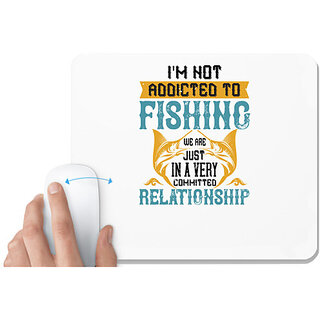                       UDNAG White Mousepad 'Fishing | I'M NOT ADDICTED TO FISHING JUST WE ARE' for Computer / PC / Laptop [230 x 200 x 5mm]                                              
