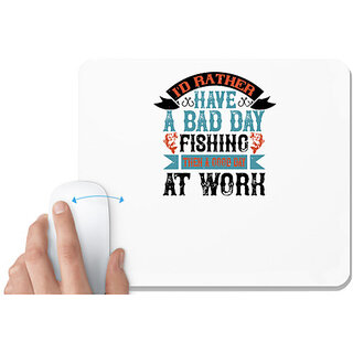                       UDNAG White Mousepad 'Fishing | 02 I'D RATHER HAVE A BAD DAY' for Computer / PC / Laptop [230 x 200 x 5mm]                                              