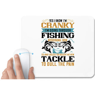                       UDNAG White Mousepad 'Fishing | YES I KNOW I'M CRANKY' for Computer / PC / Laptop [230 x 200 x 5mm]                                              