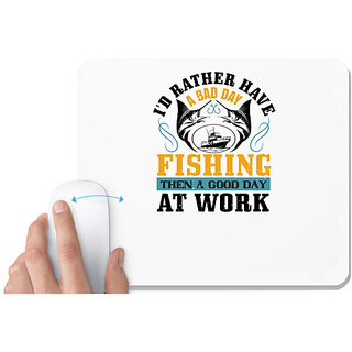                       UDNAG White Mousepad 'Fishing | I'D RATHER HAVE A BAD DAY' for Computer / PC / Laptop [230 x 200 x 5mm]                                              