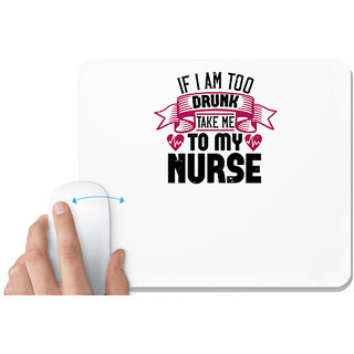                       UDNAG White Mousepad 'Nurse | if i am too drunk take me' for Computer / PC / Laptop [230 x 200 x 5mm]                                              