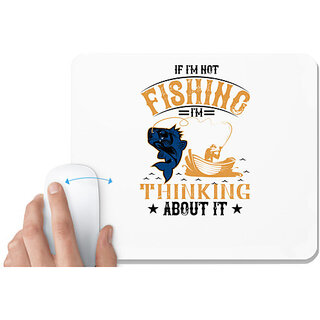                       UDNAG White Mousepad 'Fishing | IF I'M NOT FISHING' for Computer / PC / Laptop [230 x 200 x 5mm]                                              