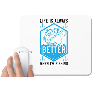                       UDNAG White Mousepad 'Fishing | Life is always better when im fishing' for Computer / PC / Laptop [230 x 200 x 5mm]                                              