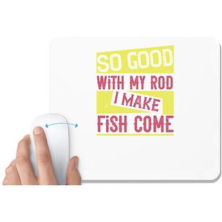                       UDNAG White Mousepad 'Fishing | So good with my rod i make fish come' for Computer / PC / Laptop [230 x 200 x 5mm]                                              