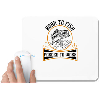                      UDNAG White Mousepad 'Fishing | Born to fish forced to work' for Computer / PC / Laptop [230 x 200 x 5mm]                                              
