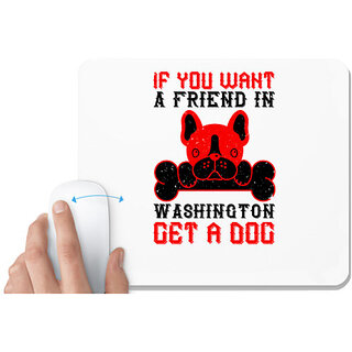                       UDNAG White Mousepad 'Dog | If you want a friend in Washington, get a dog' for Computer / PC / Laptop [230 x 200 x 5mm]                                              