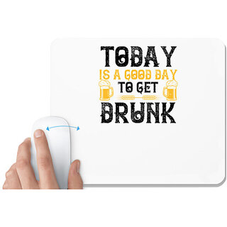                       UDNAG White Mousepad 'Drunk | Today is a good day to get drunk' for Computer / PC / Laptop [230 x 200 x 5mm]                                              