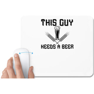                       UDNAG White Mousepad 'Beer | THIS GUY NEEDS A BEER copy' for Computer / PC / Laptop [230 x 200 x 5mm]                                              