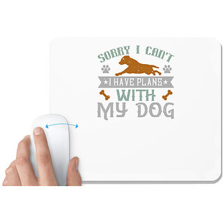                       UDNAG White Mousepad 'Dog | Sorry I Can't I Have Plans With My Dog' for Computer / PC / Laptop [230 x 200 x 5mm]                                              