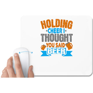                       UDNAG White Mousepad 'Beer | Holding cheer I thought you said beer' for Computer / PC / Laptop [230 x 200 x 5mm]                                              