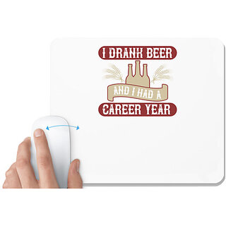                       UDNAG White Mousepad 'Beer | I drank beer, and I had a career year' for Computer / PC / Laptop [230 x 200 x 5mm]                                              