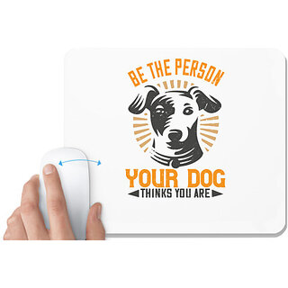                       UDNAG White Mousepad 'Dog | Be The Person Your Dog Thinks You Are' for Computer / PC / Laptop [230 x 200 x 5mm]                                              