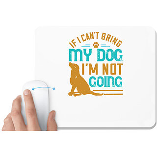                      UDNAG White Mousepad 'Dog | If I Can't Bring My Dog I'm Not Going' for Computer / PC / Laptop [230 x 200 x 5mm]                                              