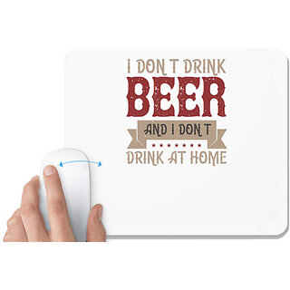                       UDNAG White Mousepad 'Beer | I don't drink beer, and I don't drink at home' for Computer / PC / Laptop [230 x 200 x 5mm]                                              