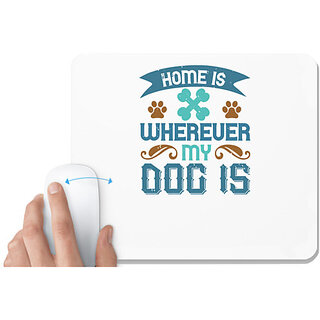                       UDNAG White Mousepad 'Dog | Home Is Wherever My Dog Is' for Computer / PC / Laptop [230 x 200 x 5mm]                                              