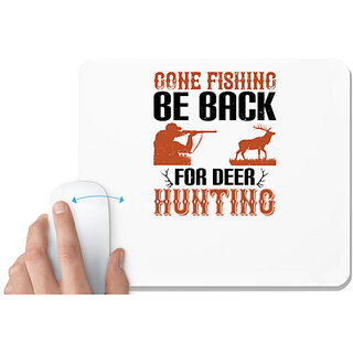                       UDNAG White Mousepad 'Fishing | gone fishing be back for deer hunting' for Computer / PC / Laptop [230 x 200 x 5mm]                                              