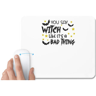                       UDNAG White Mousepad 'Witch | YOU SAY WITCH LIKE ITS A BAD THING' for Computer / PC / Laptop [230 x 200 x 5mm]                                              