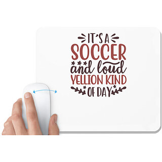                       UDNAG White Mousepad 'Soccer | its a soccer and loud yellion kind of day' for Computer / PC / Laptop [230 x 200 x 5mm]                                              