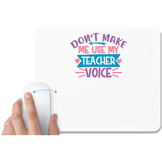                       UDNAG White Mousepad 'Teacher Student | don't make me use my teacher voice' for Computer / PC / Laptop [230 x 200 x 5mm]                                              