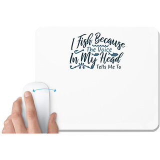                       UDNAG White Mousepad 'Fishing | I fish Because the voice in my head' for Computer / PC / Laptop [230 x 200 x 5mm]                                              