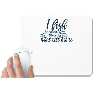                       UDNAG White Mousepad 'Fishing | I fish because the voices' for Computer / PC / Laptop [230 x 200 x 5mm]                                              