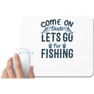                       UDNAG White Mousepad 'Fishing | Come on dude' for Computer / PC / Laptop [230 x 200 x 5mm]                                              