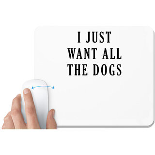                       UDNAG White Mousepad 'Dogs | I just want all the dogs' for Computer / PC / Laptop [230 x 200 x 5mm]                                              