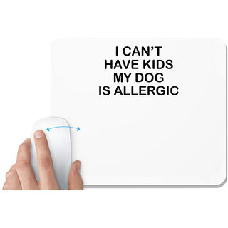                       UDNAG White Mousepad 'Dogs | I can't have kids my dog is allergic' for Computer / PC / Laptop [230 x 200 x 5mm]                                              