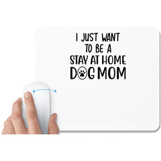                       UDNAG White Mousepad 'Dogs | I just want to be a stay at home dog mother' for Computer / PC / Laptop [230 x 200 x 5mm]                                              
