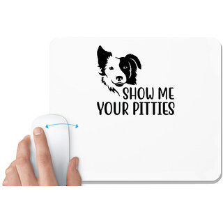 UDNAG White Mousepad 'Dogs | Show me your pitties' for Computer / PC / Laptop [230 x 200 x 5mm]